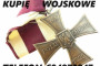 KUPIĘ ODZNACZENIA,ODZNAKI,MEDALE,ORDERY STARE WOJSKOWE TELEFON 694972047