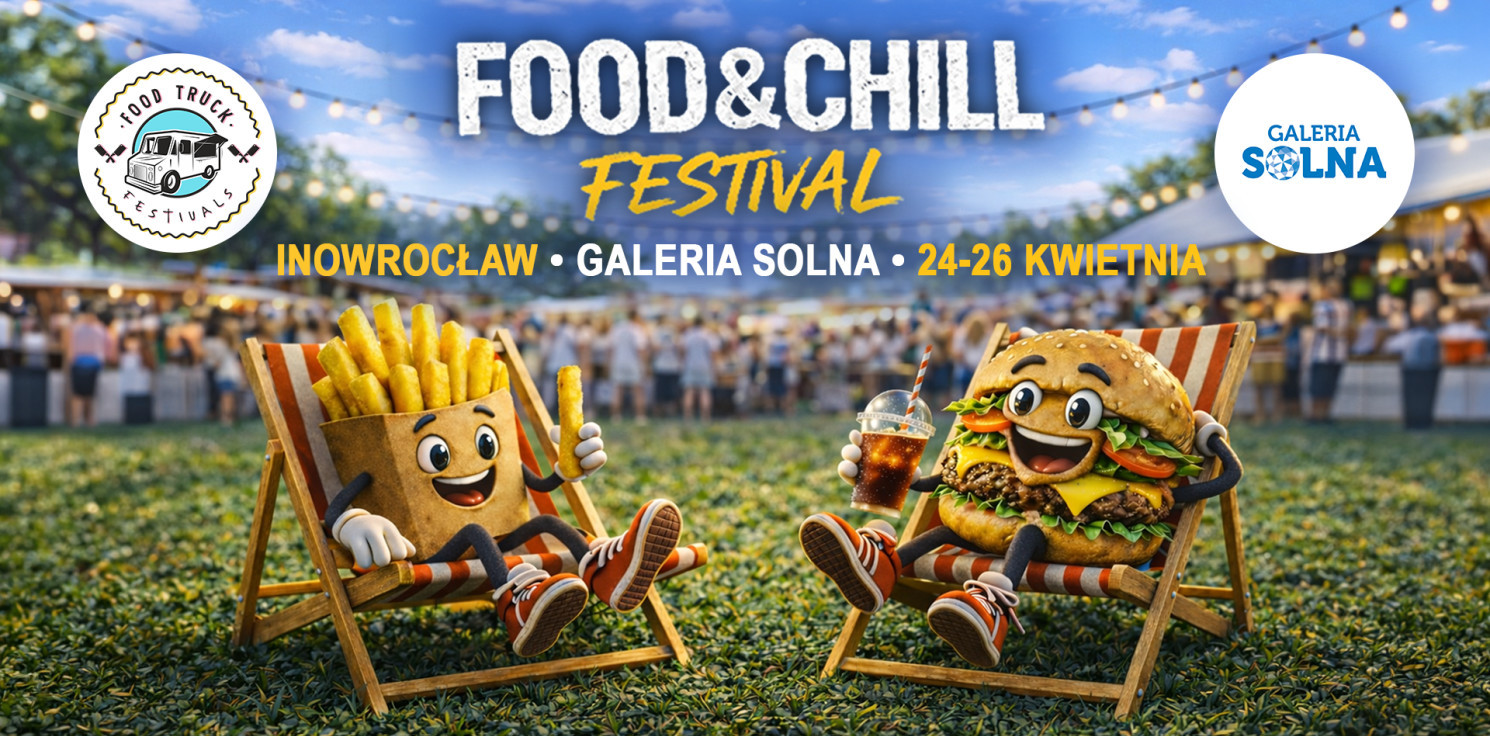 Inowrocław - Food & Chill Festival w Inowrocławiu - idealny pomysł na wiosenny weekend